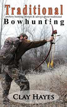 9781495394935-149539493X-Traditional archery hunting: stories and advice about traditional bowhunting