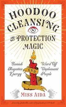 9781578636976-1578636973-Hoodoo Cleansing and Protection Magic: Banish Negative Energy and Ward Off Unpleasant People