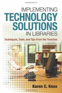 9781573874038-1573874035-Implementing Technology Solutions in Libraries: Techniques, Tools, and Tips From the Trenches