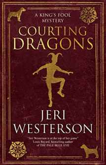 9781448309894-1448309891-Courting Dragons (A King's Fool mystery)