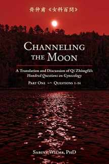 9781732157125-173215712X-Channeling the Moon: A Translation and Discussion of Qi Zhongfu's Hundred Questions on Gynecology, Part One