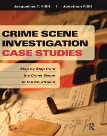9781138415690-1138415693-Crime Scene Investigation Case Studies: Step by Step from the Crime Scene to the Courtroom