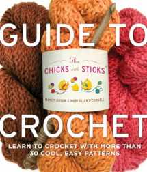 9780823006762-082300676X-The Chicks with Sticks Guide to Crochet: Learn to Crochet with more than 30 Cool, Easy Patterns (Chicks with Sticks (Paperback))