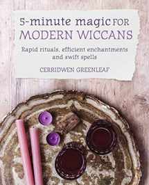 9781782497059-1782497056-5-Minute Magic for Modern Wiccans: Rapid rituals, efficient enchantments, and swift spells