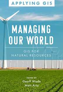 9781589486881-1589486889-Managing Our World: GIS for Natural Resources (Applying GIS, 13)