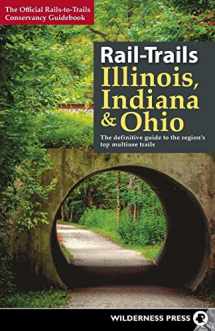 9780899978482-0899978487-Rail-Trails Illinois, Indiana, & Ohio: The definitive guide to the region's top multiuse trails