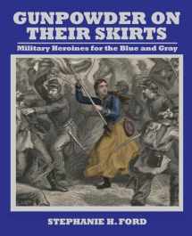 9781455624355-1455624357-Gunpowder on Their Skirts: Military Heroines for the Blue and Gray