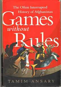 9781610390941-1610390946-Games without Rules: The Often-Interrupted History of Afghanistan