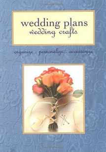 9781589231306-1589231309-Wedding Plans, Wedding Crafts: Organize, Personalize, Accessorize