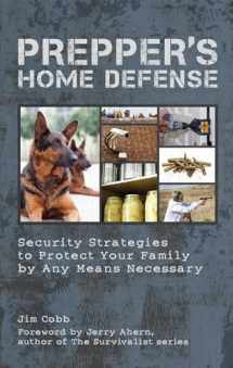 9781612431154-1612431151-Prepper's Home Defense: Security Strategies to Protect Your Family by Any Means Necessary