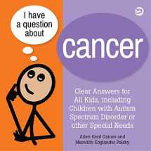 9781785926945-1785926942-I Have a Question about Cancer: Clear Answers for All Kids, including Children with Autism Spectrum Disorder or other Special Needs