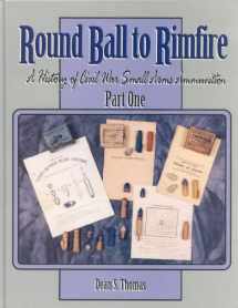 9781577470151-157747015X-Round Ball to Rimfire: A History of Civil War Small Arms Ammunition