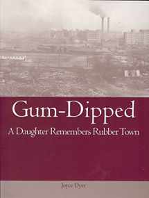 9781931968171-1931968179-Gum-Dipped: A Daughter Remembers Rubber Town (Ohio History and Culture (Paperback))