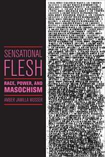 9781479832491-1479832499-Sensational Flesh: Race, Power, and Masochism (Sexual Cultures, 43)