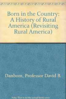 9780801850394-0801850398-Born in the Country: A History of Rural America (Revisiting Rural America)