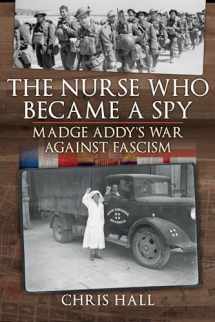 9781526779588-1526779587-The Nurse Who Became a Spy: Madge Addy’s War Against Fascism