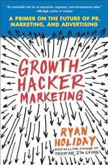 9781591847380-1591847389-Growth Hacker Marketing: A Primer on the Future of PR, Marketing, and Advertising