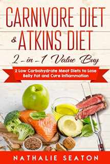 9781696070034-1696070031-Carnivore Diet & Atkins Diet: 2-in-1 Value Buy - 2 Low Carbohydrate Meat Diets to Lose Belly Fat and Cure Inflammation (Weight Loss Books)