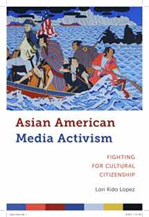 9781479866830-1479866830-Asian American Media Activism: Fighting for Cultural Citizenship (Critical Cultural Communication, 10)