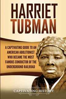 9781647487669-1647487668-Harriet Tubman: A Captivating Guide to an American Abolitionist Who Became the Most Famous Conductor of the Underground Railroad (Biographies)