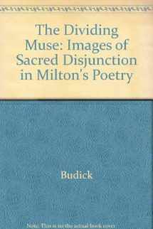 9780300032888-0300032889-The dividing muse: Images of sacred disjunction in Milton's poetry