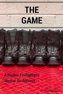 9780692946862-0692946861-The Game: A Rookie Firefighter's Manual For Success