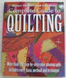 9780696218569-0696218569-Better Homes and Gardens: Complete Guide to Quilting, More than 750 Step-by-Step Color Photographs