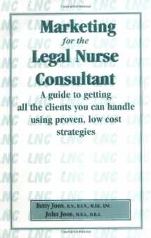 9780967473000-0967473004-Marketing for the Legal Nurse Consultant: A Guide to Getting All the Clients You Can Handle Using Proven, Lowcost Strategies