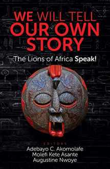 9780982532768-0982532768-We Will Tell Our Own Story: The Lions of Africa Speak!