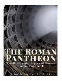 9781543001457-1543001459-The Roman Pantheon: The History and Legacy of Rome’s Famous Landmark