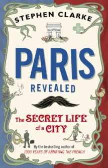 9780552776967-0552776963-Paris Revealed: The Secret Life of a City
