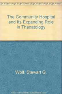 9780398051600-0398051607-The Community Hospital and Its Expanding Role in Thanatology