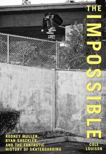 9780762770267-0762770260-Impossible: Rodney Mullen, Ryan Sheckler, And The Fantastic History Of Skateboarding