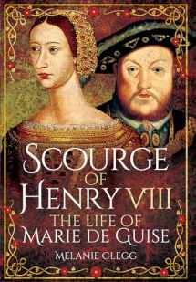 9781399013123-1399013122-Scourge of Henry VIII: The Life of Marie de Guise