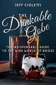 9781681625706-1681625709-The Drinkable Globe: The Indispensable Guide to the Wide World of Booze
