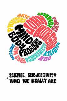 9781731440488-1731440480-Mind-Body Problems: Science, Subjectivity & Who We Really Are