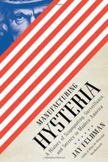 9780375425349-0375425349-Manufacturing Hysteria: A History of Scapegoating, Surveillance, and Secrecy in Modern America
