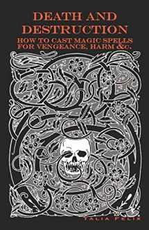 9781442166516-1442166517-Death and Destruction: How to Cast Magic Spells for Vengeance, Harm, &c.