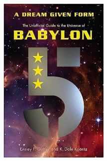 9781770412651-1770412654-A Dream Given Form: The Unofficial Guide to the Universe of Babylon 5