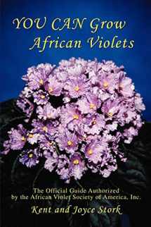 9780595443444-0595443443-YOU CAN Grow African Violets: The Official Guide Authorized by the African Violet Society of America, Inc.