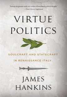 9780674278738-0674278739-Virtue Politics: Soulcraft and Statecraft in Renaissance Italy