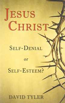 9781936141265-1936141264-Jesus Christ: Self-Denial or Self-Esteem?