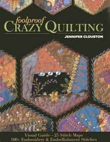 9781607057178-1607057174-Foolproof Crazy Quilting: Visual Guide―25 Stitch Maps • 100+ Embroidery & Embellishment Stitches