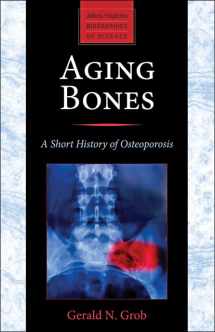 9781421413181-1421413183-Aging Bones: A Short History of Osteoporosis (Johns Hopkins Biographies of Disease)