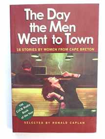 9781895415438-1895415438-The Day the Men Went to Town: 16 Stories by Women From Cape Breton