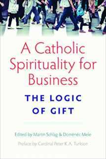 9780813231693-0813231698-A Catholic Spirituality for Business: The Logic of Gift