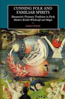 9781845190798-1845190793-Cunning-Folk and Familiar Spirits: Shamanistic Visionary Traditions in Early Modern British Witchcraft and Magic