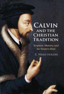 9781316512944-1316512940-Calvin and the Christian Tradition: Scripture, Memory, and the Western Mind