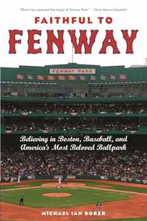 9780814799772-0814799779-Faithful to Fenway: Believing in Boston, Baseball, and America’s Most Beloved Ballpark
