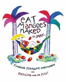 9780684859774-0684859777-Eat Mangoes Naked: Finding Pleasure Everywhere (and dancing with the Pits)